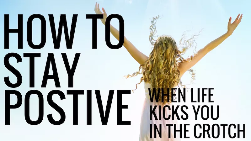How to stay positive when life kicks you in the crotch - Christina Carlyle