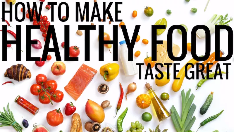 How to make healthy food taste great