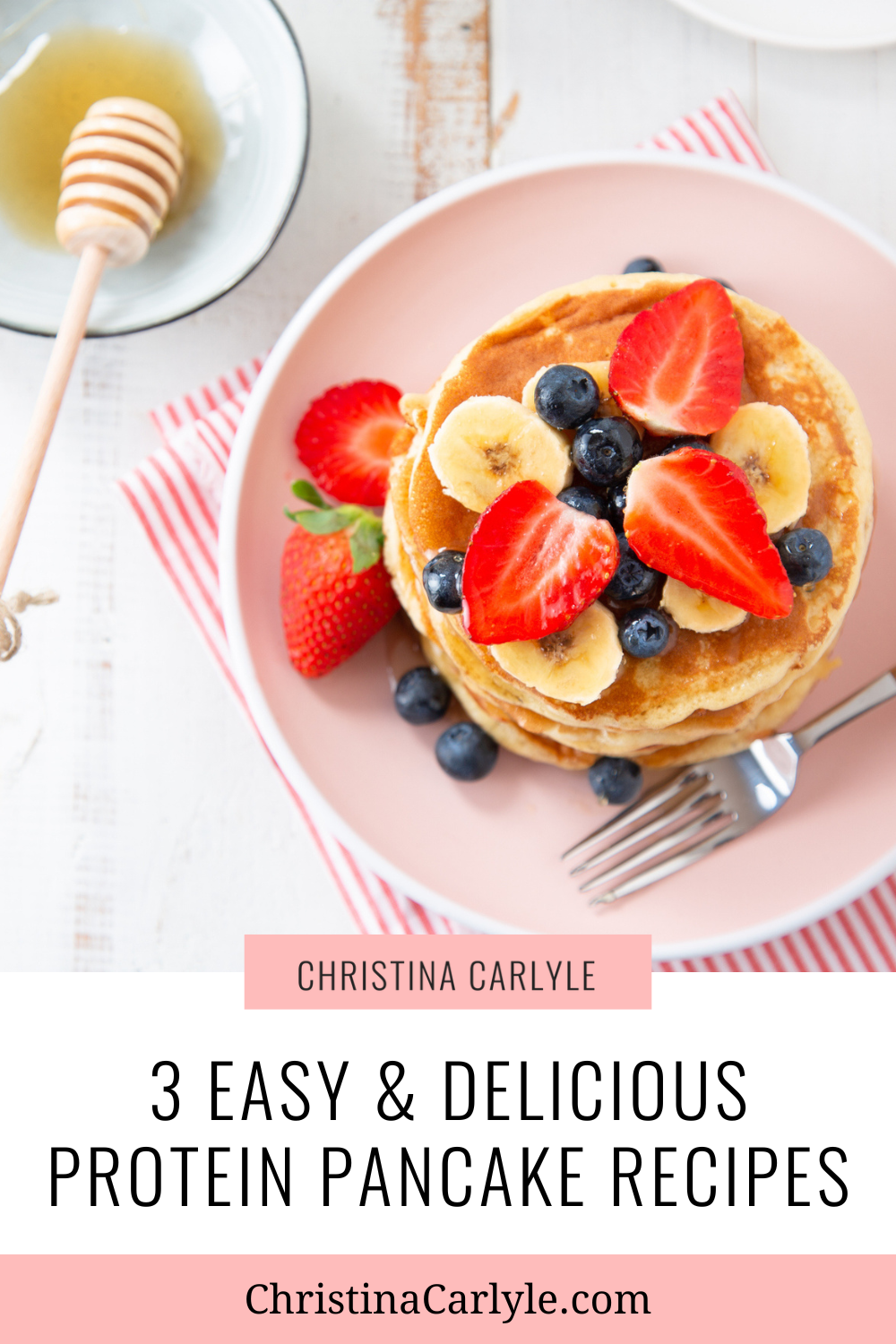 a flatlay of protein pancakes topped with strawberries, blueberries, and banana slices and text that says 3 Easy & Delicious Protein Pancake Recipes