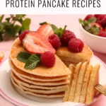 a stack of pancakes topped with strawberries and text that says the best protein pancake recipes