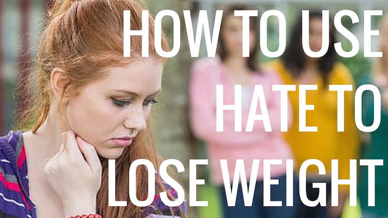 How to use hate to motivate you to lose weight