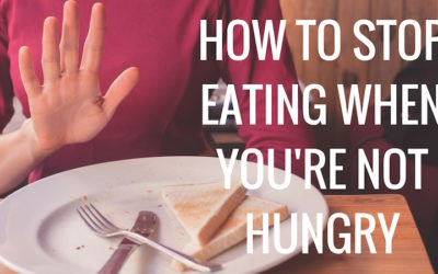 How to Stop Eating when You’re Not Hungry