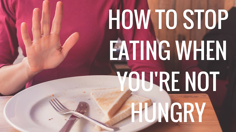 How to Stop Eating when You’re Not Hungry