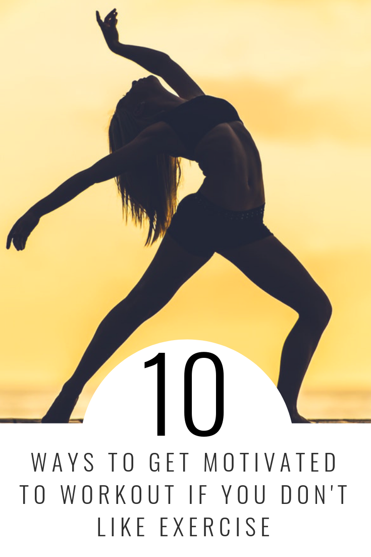 10 Ways to get motivated to workout if you don't like exercise