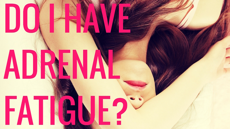Do I have adrenal fatigue?