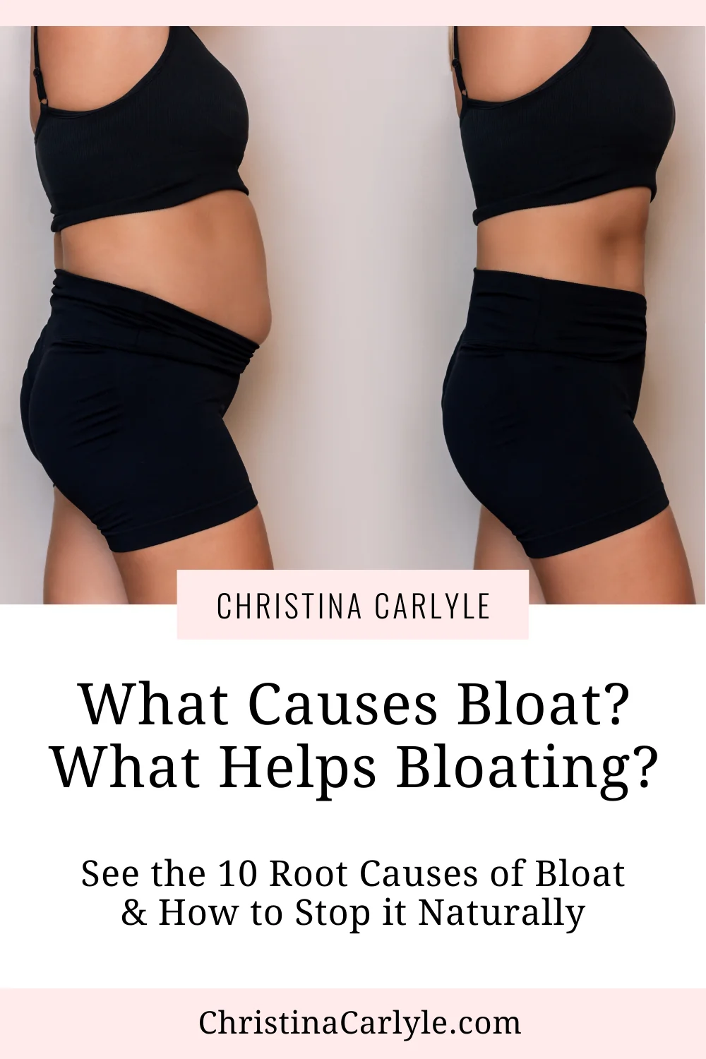 a before and after photo of bloat and text that says What Causes Bloat? What Helps Bloating?