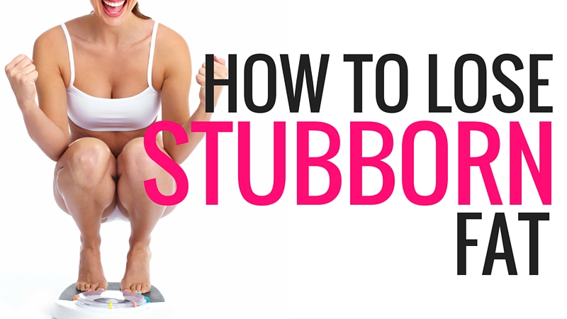 How to Lose Stubborn Fat
