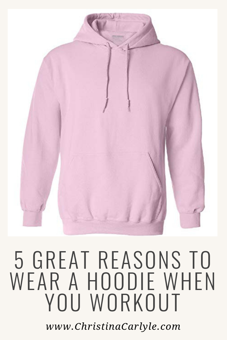 5 good reasons to wear a hoodie when you workout https://www.christinacarlyle.com/5-good-reasons-to-wear-a-hoodie-every-time-you-exercise/