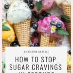 How to stop sugar cravings Christina Carlyle
