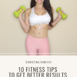 A picture of trainer Christina Carlyle and text that says 10 fitness tips to get better results from your workouts