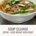 pho soup and text that says Soup Cleanse - Detox + Lose Weight with Soup