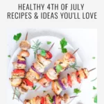 a photo of Healthy Chicken Kabobs and text that says Healthy 4th of July Recipes and Food Ideas You'll Love