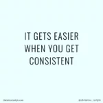 It Gets Easier When you Get Consistent - weight loss motivational quote