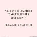 You cant be committed to your growth and your bullshit weight loss motivational quote