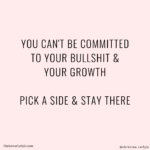 You cant be committed to your growth and your bullshit weight loss motivational quote