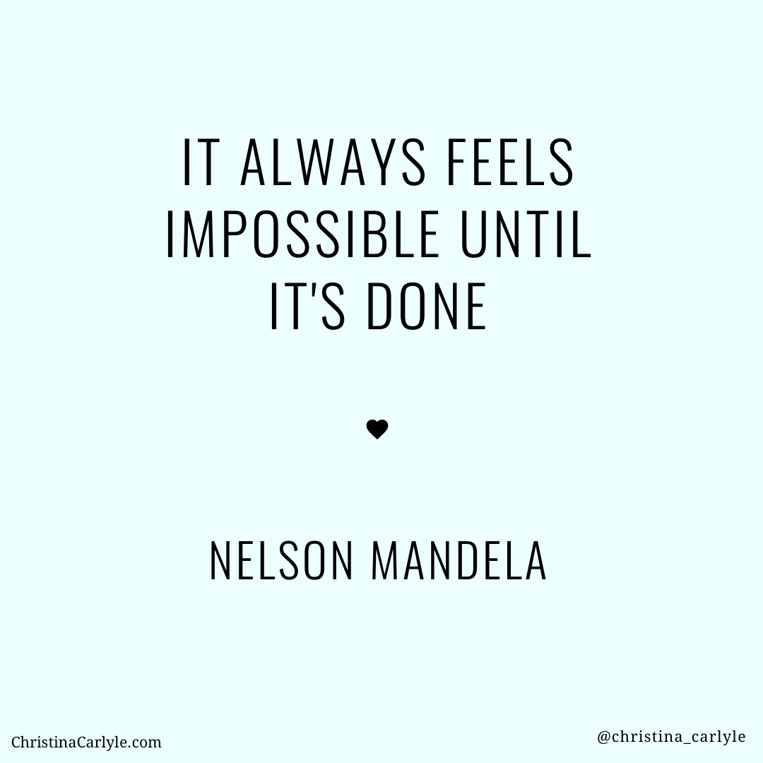 text that says It Always Feels Impossible until it's done - Nelson Mandela