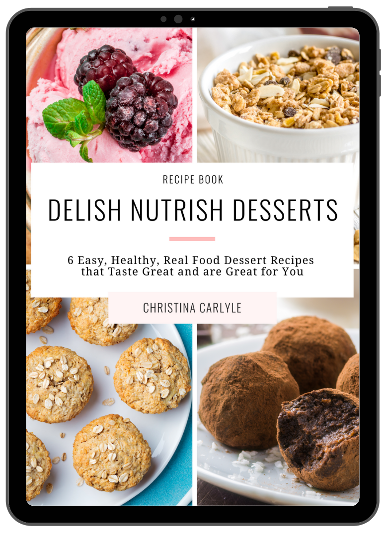 an ebook cover and text that says Delish Nutrish Desserts 6 easy, healthy real food dessert recipes that taste great and are great for you by Christina Carlyle