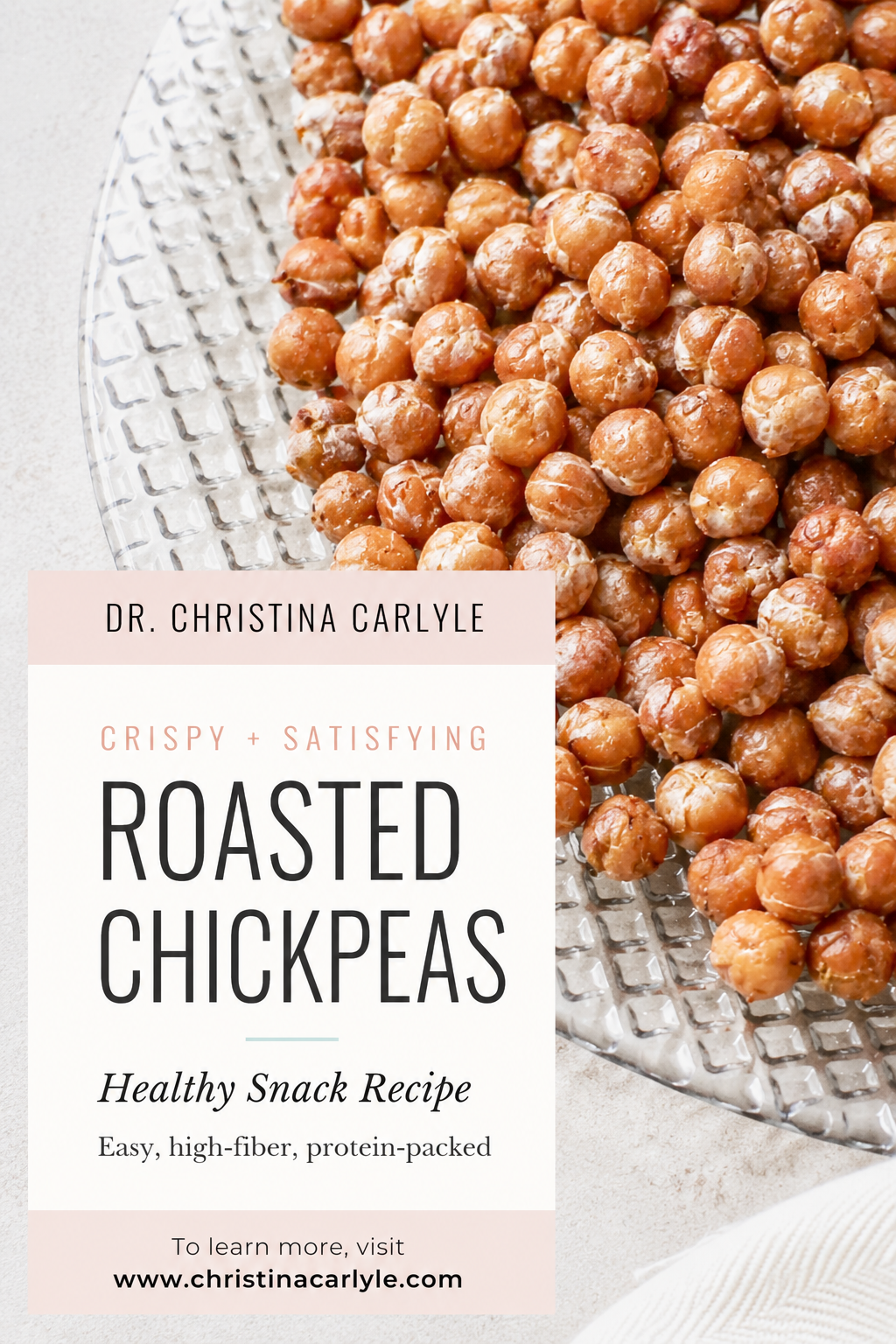 Roasted Chickpeas Pinterest pin from Dr. Christina Carlyle featuring crispy roasted chickpeas on a glass plate with text that says “Roasted Chickpeas Healthy Snack Recipe,” highlighting an easy high-fiber, protein-packed snack recipe.