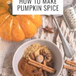 Different spices and pumpkins arranged on a countertop and text that says How to Make Pumpkin Spice