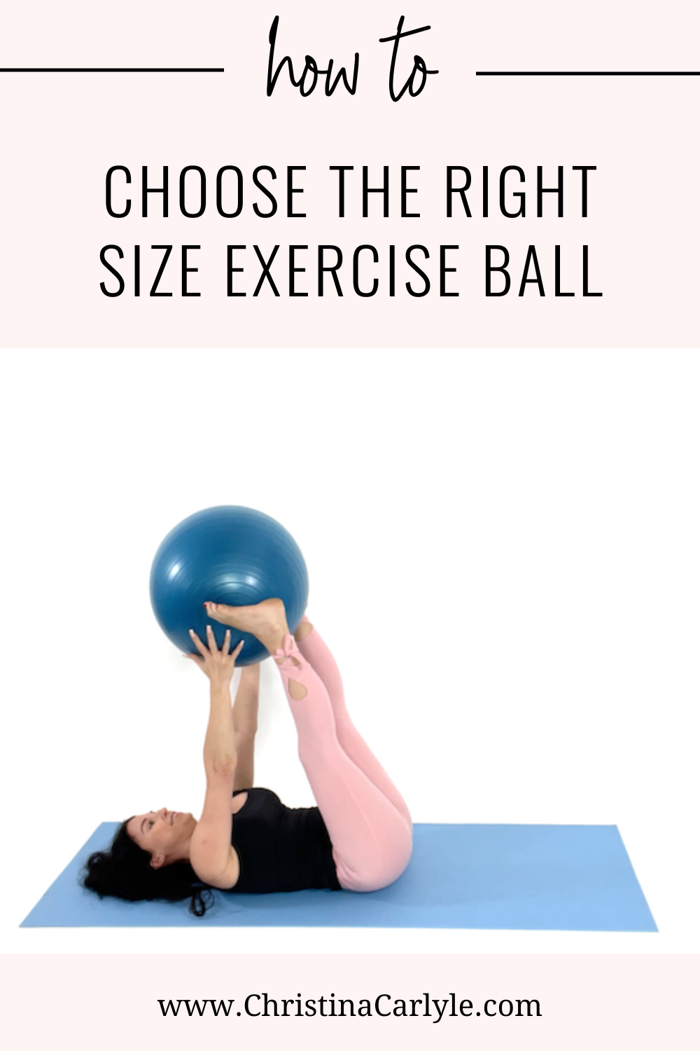 text that says how to choose the right size exercise ball and Christina Carlyle doing an exercise ball exercise