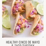 tacos and lime wedges on a countertop and text that says Healthy Cinco de Mayo Food + Taco Tuesday Ideas