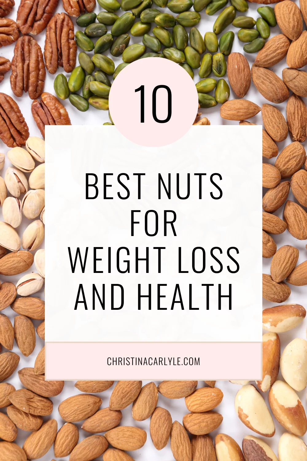 a flatlay of different types of nuts and text that says 10 Best Nuts for Weight Loss & Health