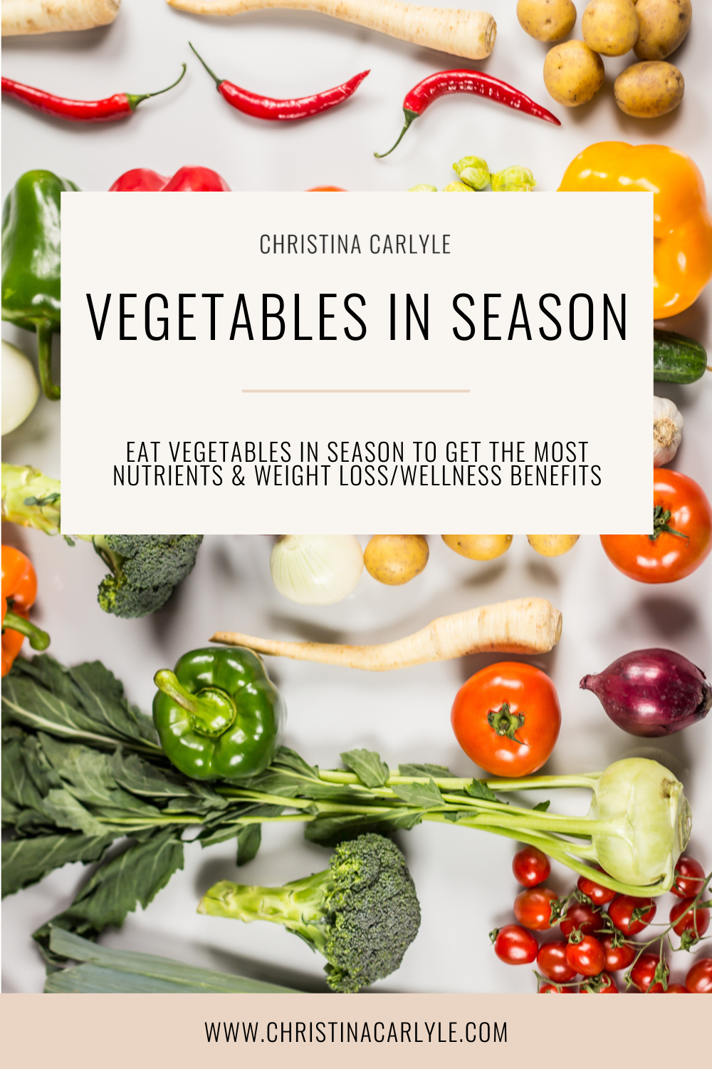 a flatlay of different vegetables and text that says Vegetables in Season - Eat vegetables in season to get the most nutrients and weight loss/wellness benefits