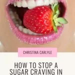 a woman with sugar on her lips and text that says how to stop a craving quickly