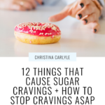 a picture of a woman's hand reaching for a donut and text that says 12 things that cause sugar cravings