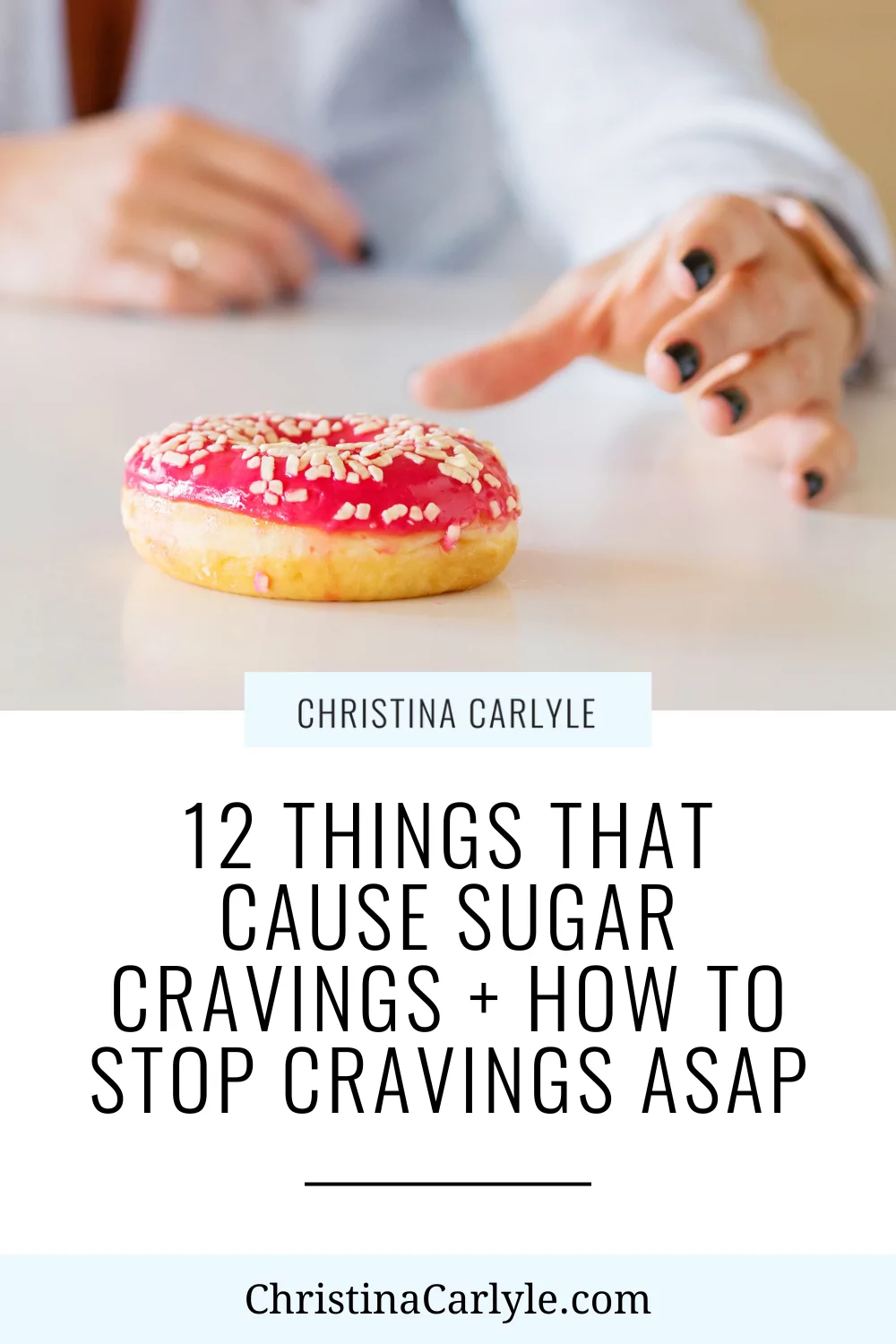 a picture of a woman's hand reaching for a donut and text that says 12 things that cause sugar cravings