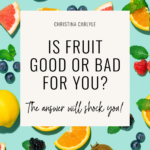 a flatlay of different fruits and text that says Is fruit good or bad for you?