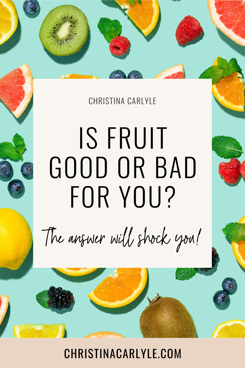 a flatlay of different fruits and text that says Is fruit good or bad for you?