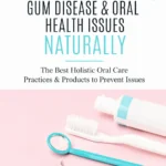 Pinterest pin featuring a pink background with a toothbrush, toothpaste, dental mirror, and dental tool. Text reads, “How to Prevent Cavities, Gum Disease & Oral Health Issues Naturally,” with a subtitle about holistic oral care practices and products.