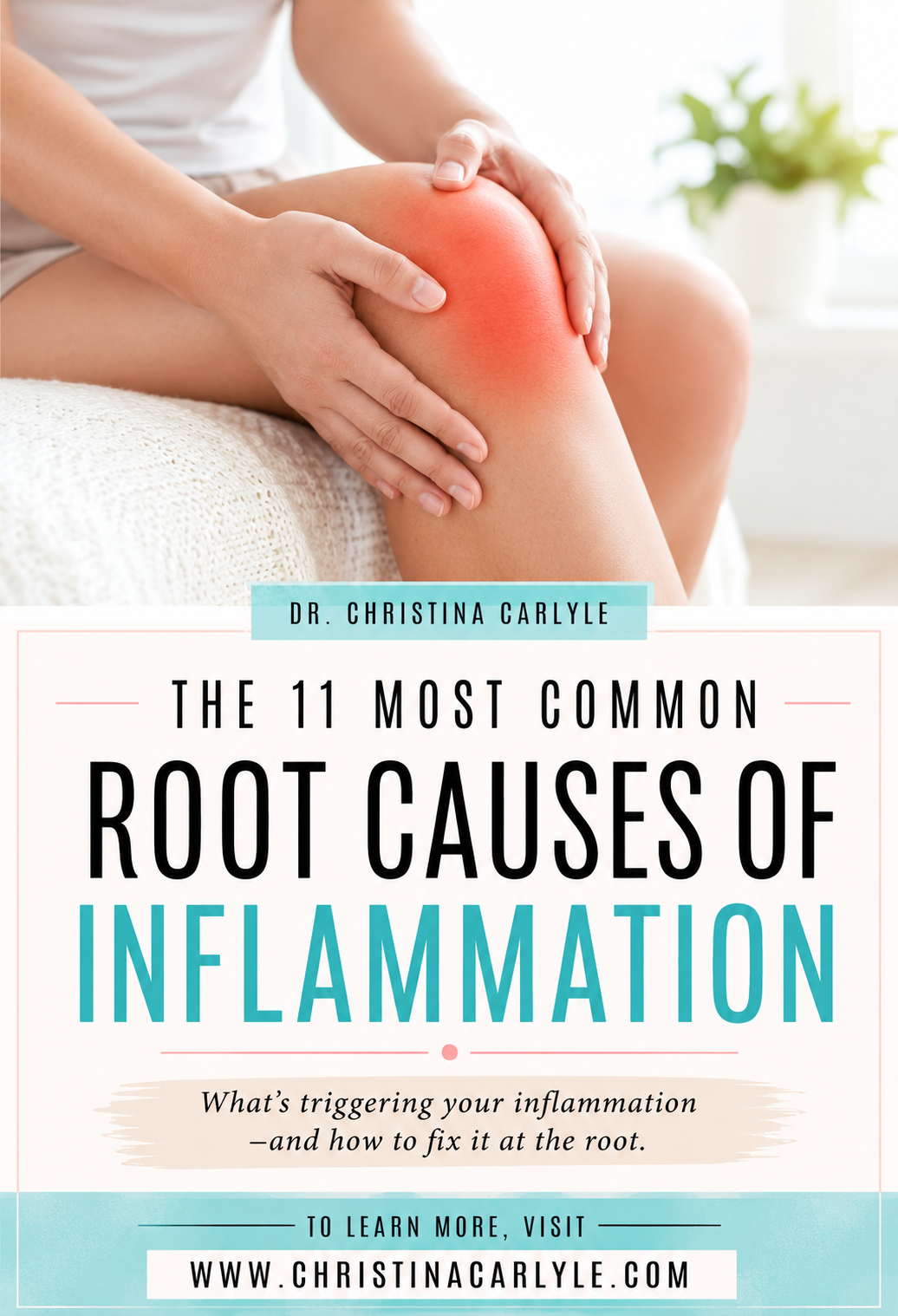 Symptoms and Root Causes of Inflammation Vertical Pinterest pin featuring a woman holding a red, inflamed knee. Text reads, “The 11 Most Common Root Causes of Inflammation,” with a prompt to learn what may be triggering inflammation and how to address it at the root.