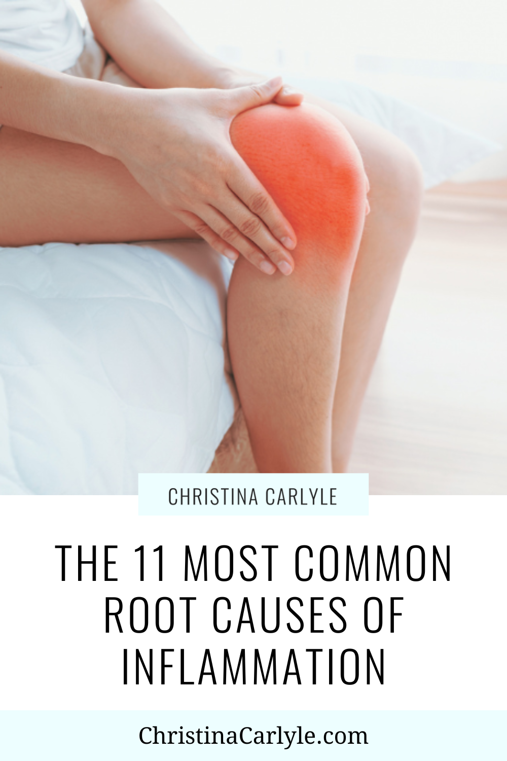 a picture of an inflamed knee and text that says the 11 most common root causes of inflammation