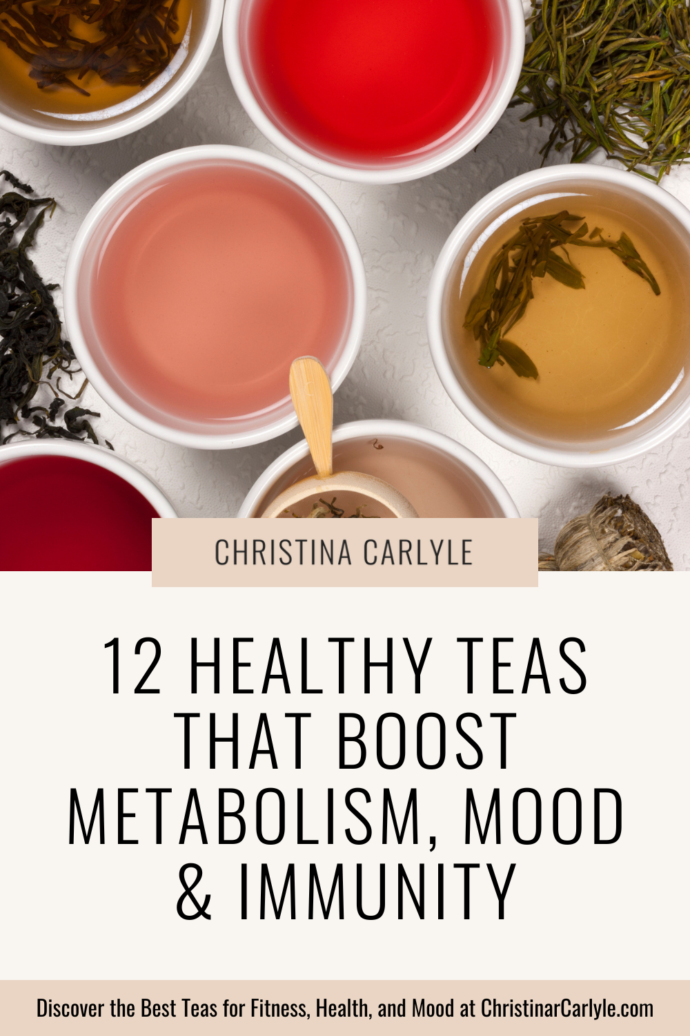 Text that says 12 Best Healthy Teas that Boost Metabolism, Mood & Immunity and a flay lay of different brewed teas and tea leaves