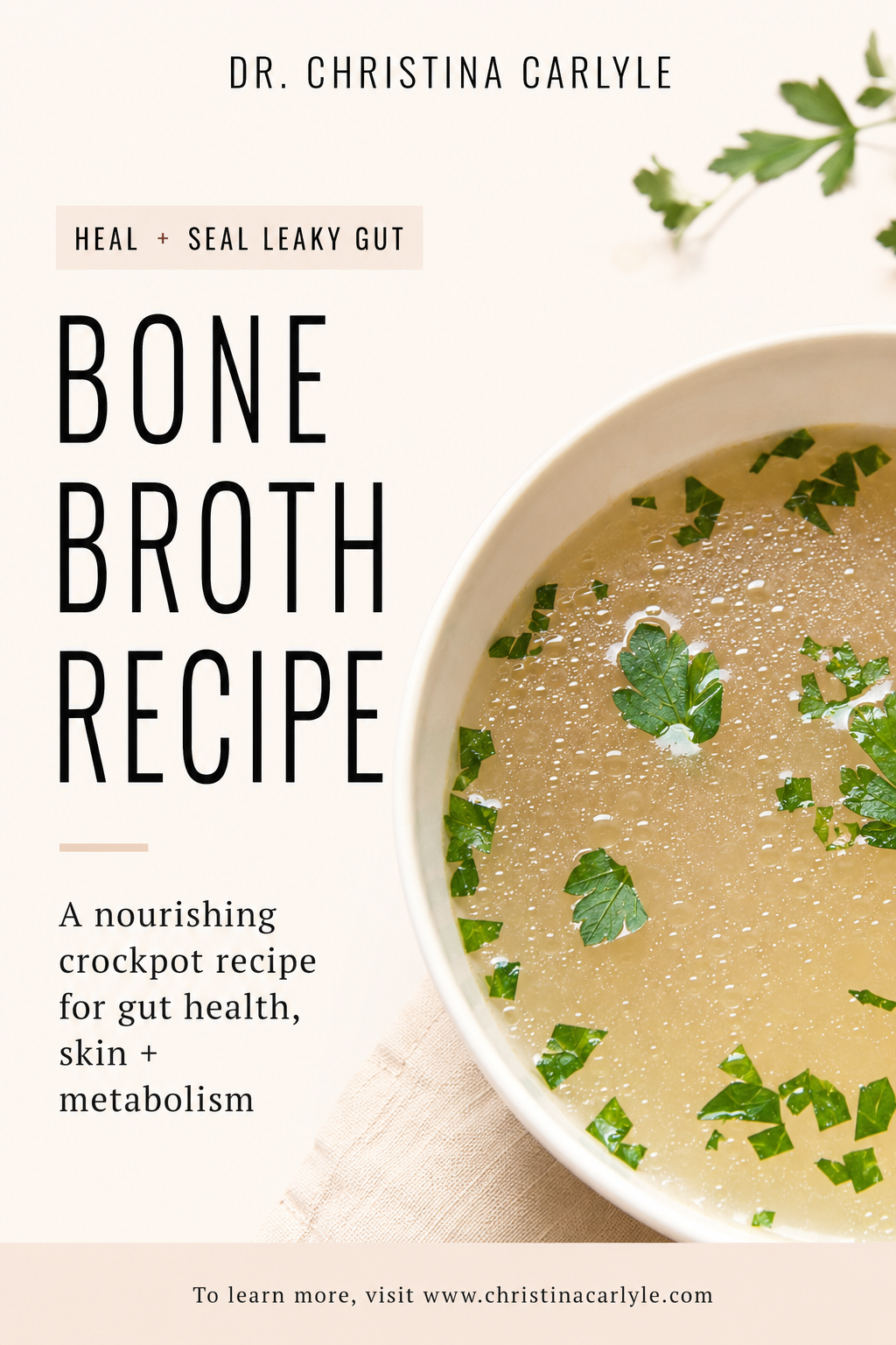 Bone Broth Recipe - Dr. Christina Carlyle Pinterest pin for Dr. Christina Carlyle featuring a close-up bowl of homemade bone broth with parsley and text that says “Bone Broth Recipe,” highlighting a nourishing crockpot recipe for gut health, skin, and metabolism.