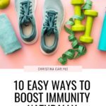 a flat lay of an apple, sneakers, dumbbells, and other healthy tools and text that says 10 easy ways to boost immunity naturally