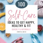 a flatlay of various healthy items like dumbbells, an apple, water bottle and text that says 100 self care ideas to get happy, healthy, and fit