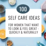 a flat lay of various healthy items like dumbbells, an apple, water bottle and text that says 100 self care ideas for women that want to look and feel great - quickly and naturally