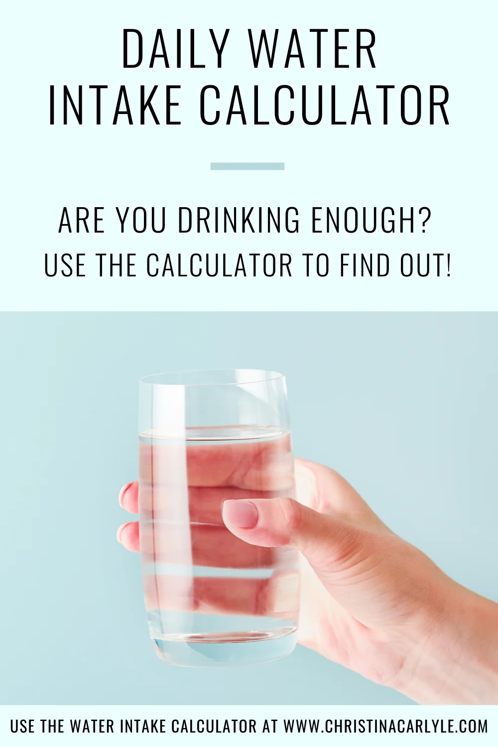 text that says daily water intake calculator and a lady holding a glass of water
