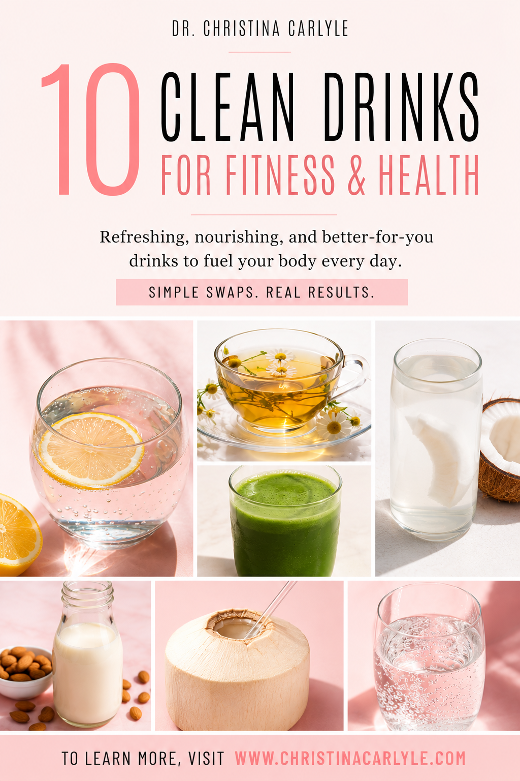 Pinterest pin for clean drinks from Dr. Christina Carlyle featuring a soft pink collage of healthy drinks including lemon water, herbal tea, green juice, coconut water, nut milk, and sparkling water with a call to action to visit ChristinaCarlyle.com.