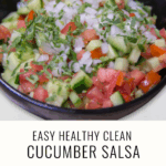a bowl of cucumber salsa and text that says Easy Healthy Clean Cucumber Salsa