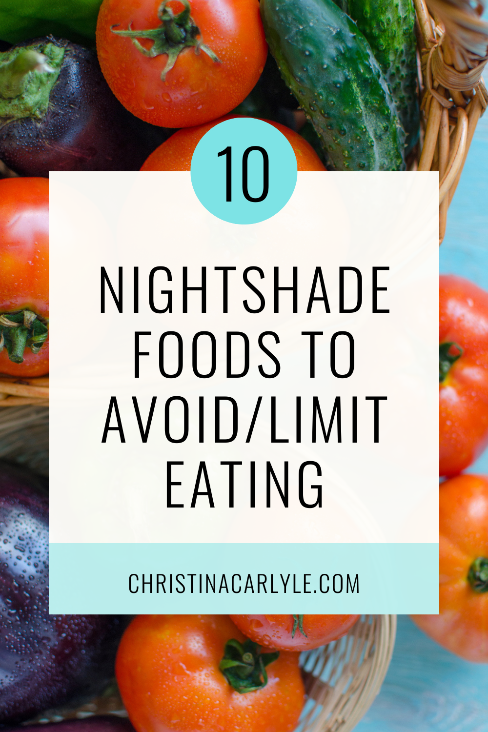 a flatlay of nightshade vegetables and text that says 10 nightshade foods to avoid/limit eating