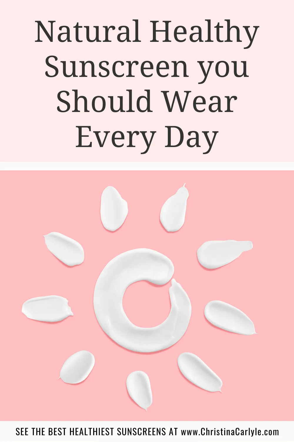 Text that says Natural Healthy Sunscreen you Should Wear Every Day and a sun painted using sunscreen on a pink background