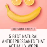 a smiley face made out of lemons and a banana and text that says 5 best Natural Antidepressants that actually work