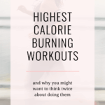 text that says Highest Calorie Burn Workouts and Discover the Highest Calorie Burning Workouts and why (and why you might want to think twice about doing them).