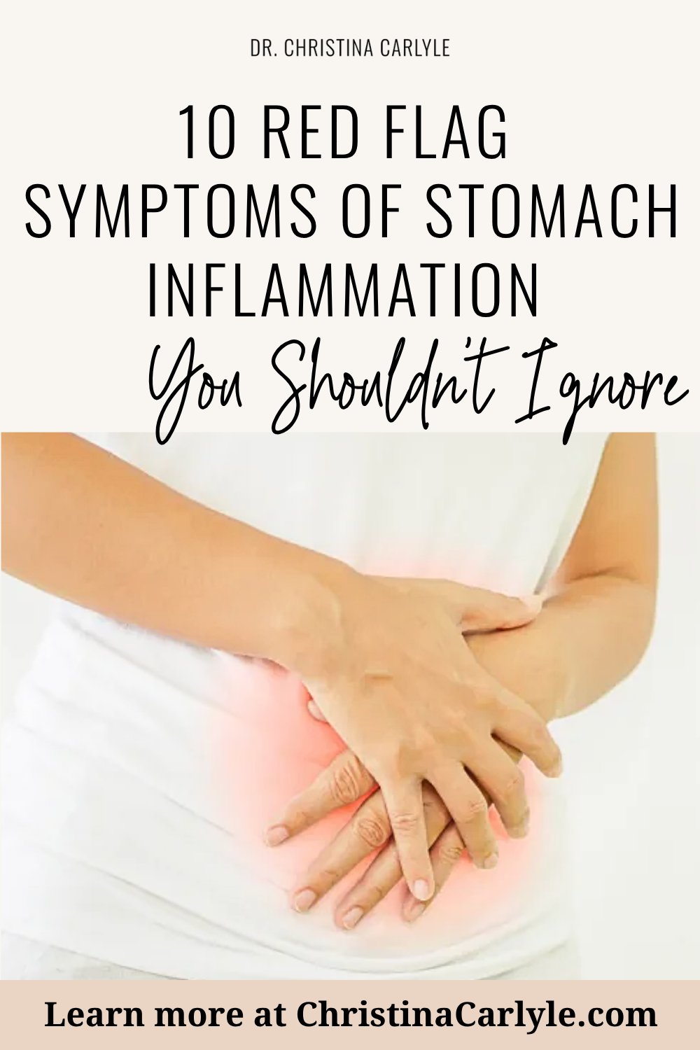 10 Symptoms of Stomach Inflammation Pinterest pin from Dr. Christina Carlyle featuring a person holding their stomach with the text “10 Red Flag Symptoms of Stomach Inflammation You Shouldn’t Ignore,” designed to highlight warning signs of stomach inflammation and digestive discomfort.