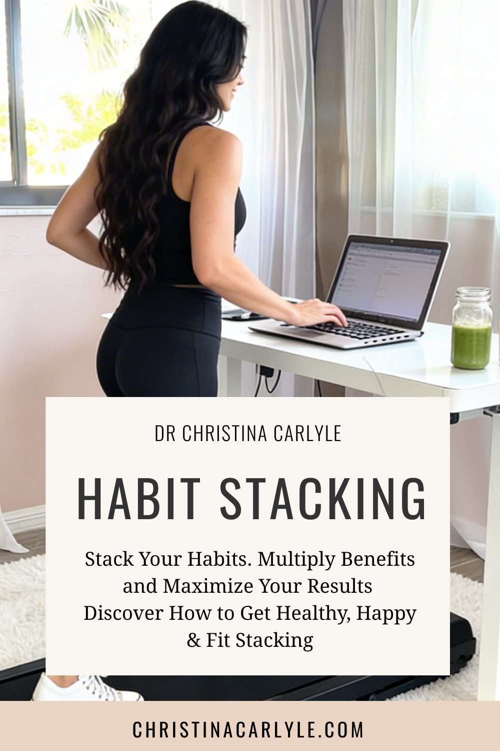 Habit Stacking Dr Christina Carlyle walking on a treadmill desk while working on a laptop in a bright home office, demonstrating habit stacking for busy women to get healthy, productive, and fit without finding more time.