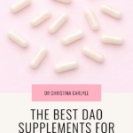 Flat lay of white DAO supplement capsules on a soft pink background with text “The Best DAO Supplements for Histamine” by Dr. Christina Carlyle.